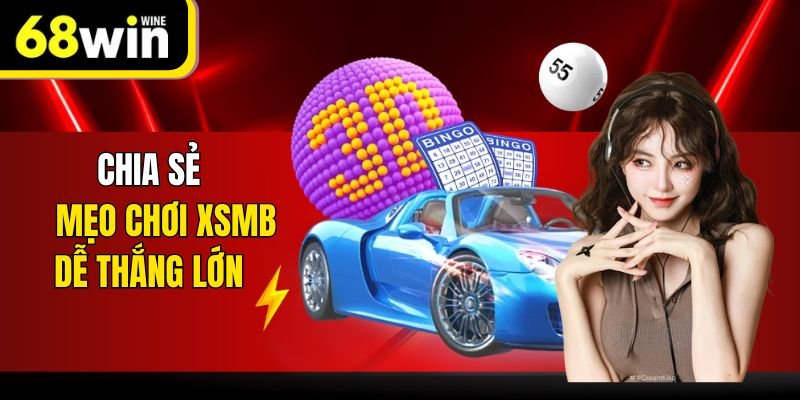 Chia sẻ mẹo chơi XSMB dễ thắng lớn