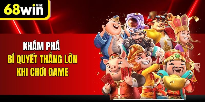 Khám phá bí quyết thắng lớn khi chơi game
