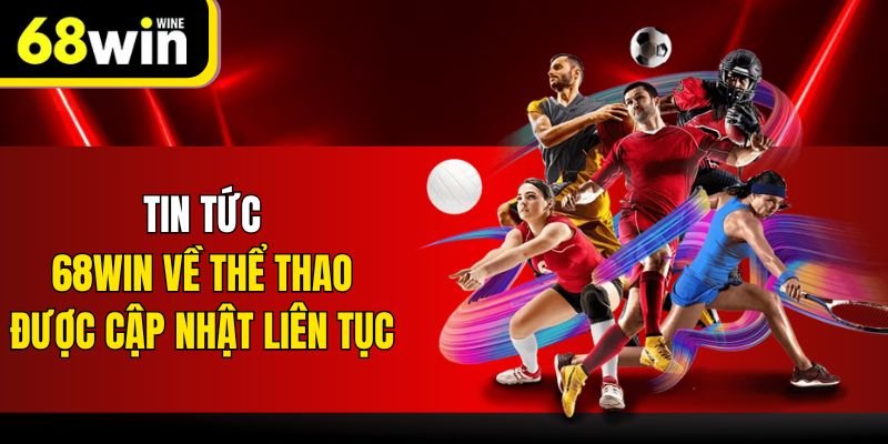 Tin tức 68win về thể thao được cập nhật liên tục